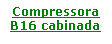 Caixa de texto: Compressora B16 cabinada